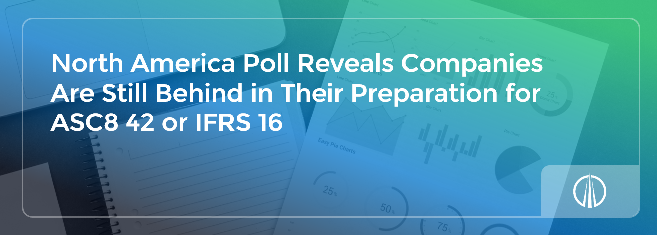 North America Poll Reveals Companies Are Still Behind in Their Preparation for ASC 842 or IFRS 16